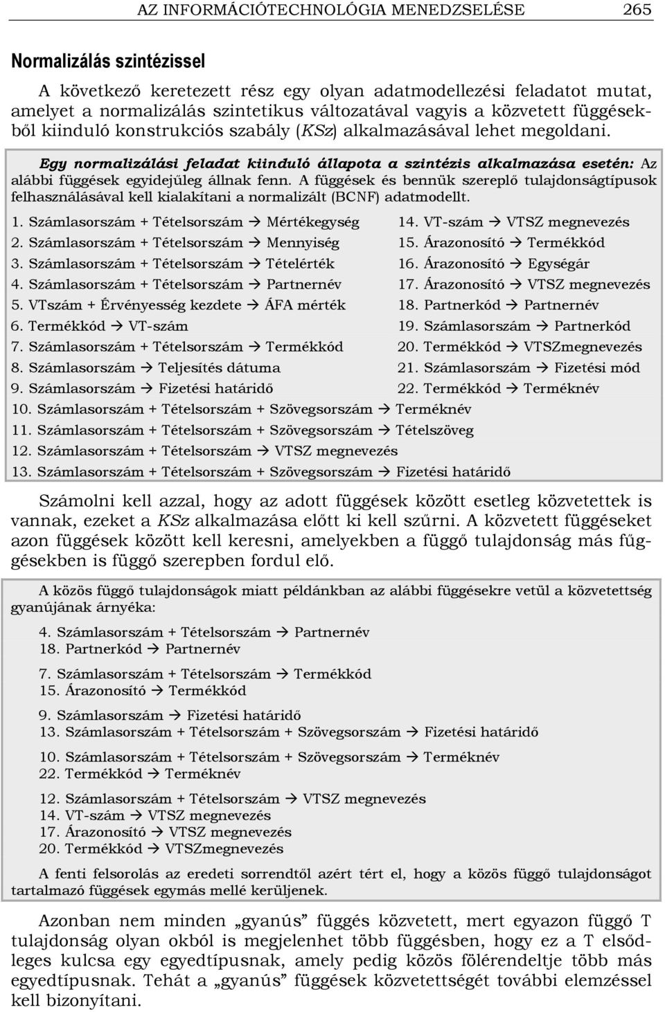 Egy normalizálási feladat kiinduló állapota a szintézis alkalmazása esetén: Az alábbi függések egyidejőleg állnak fenn.