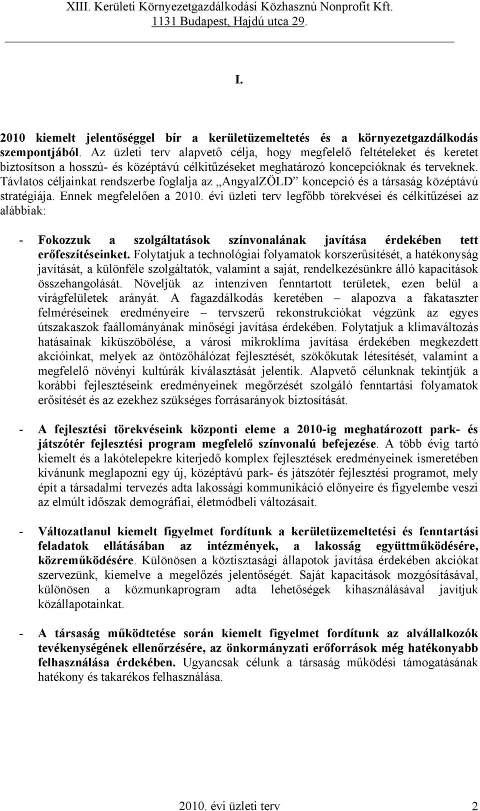 Távlatos céljainkat rendszerbe foglalja az AngyalZÖLD koncepció és a társaság középtávú stratégiája. Ennek megfelelően a 2010.