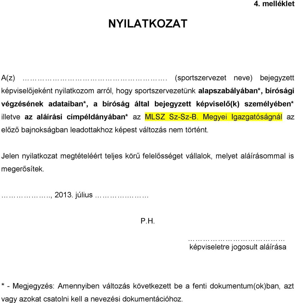 által bejegyzett képviselő(k) személyében* illetve az aláírási címpéldányában* az MLSZ Sz-Sz-B.