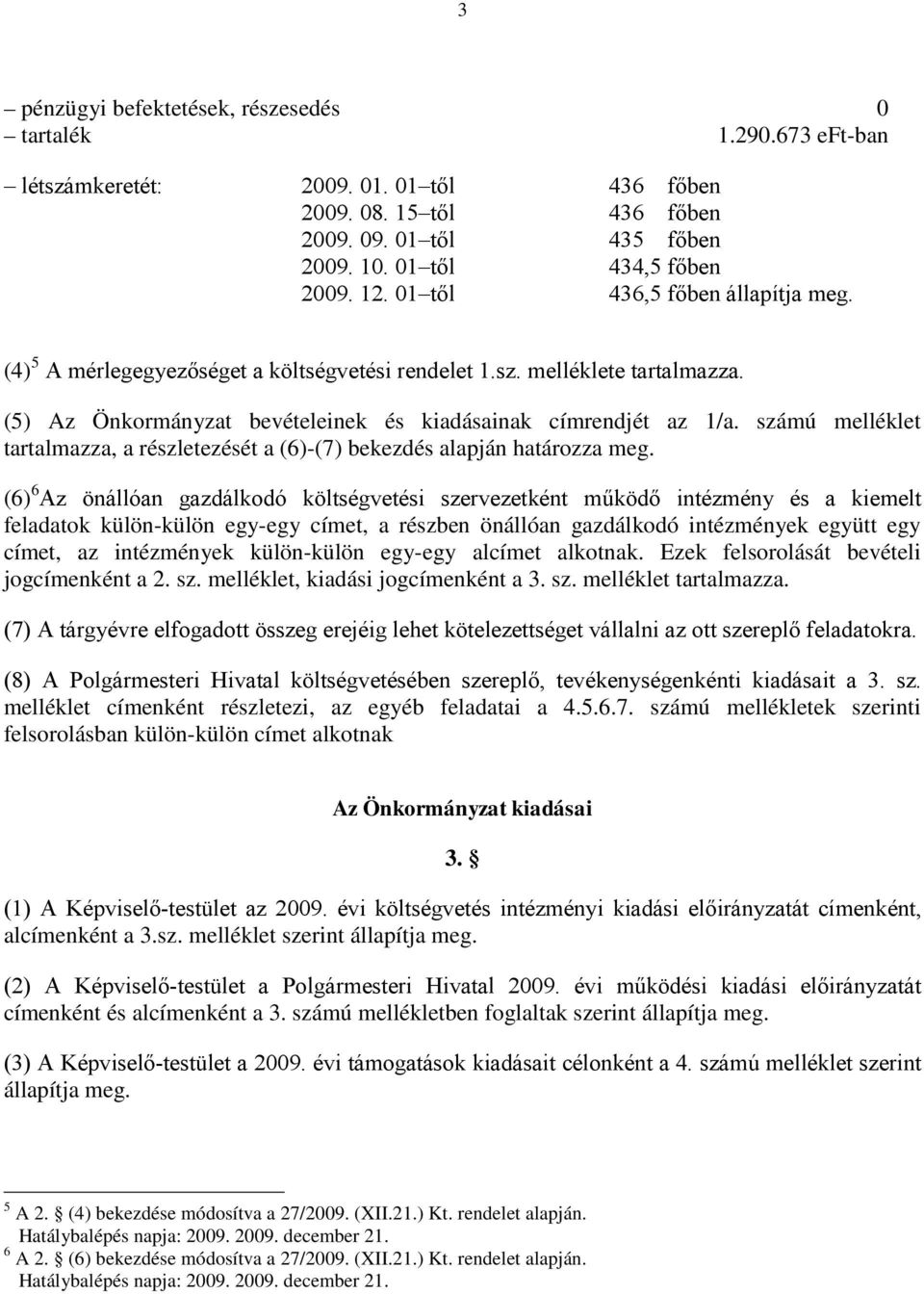 számú melléklet tartalmazza, a részletezését a (6)-(7) bekezdés alapján határozza meg.