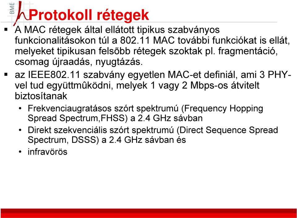 11 szabvány egyetlen MAC-et definiál, ami 3 PHYvel tud együttmûködni, melyek 1 vagy 2 Mbps-os átvitelt biztosítanak Frekvenciaugratásos