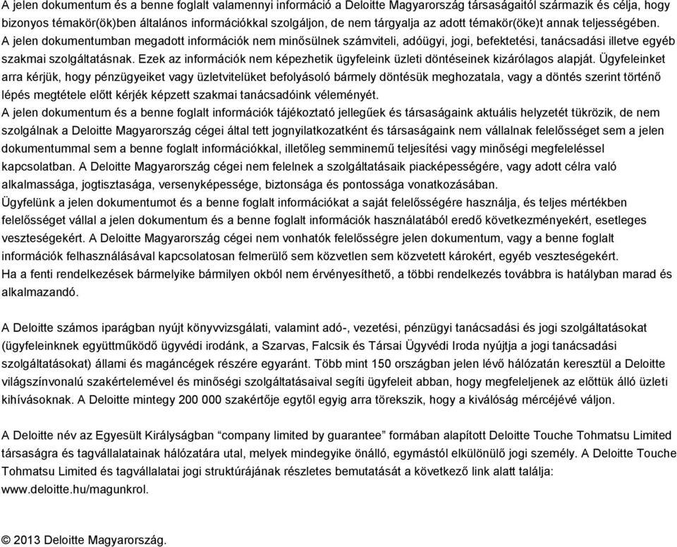 A jelen dokumentumban megadott információk nem minősülnek számviteli, adóügyi, jogi, befektetési, tanácsadási illetve egyéb szakmai szolgáltatásnak.