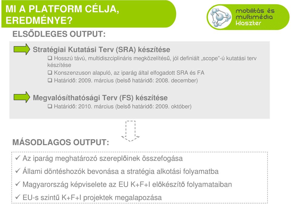 Konszenzuson alapuló, az iparág által elfogadott SRA és FA Határid : 2009. március (bels határid : 2008.