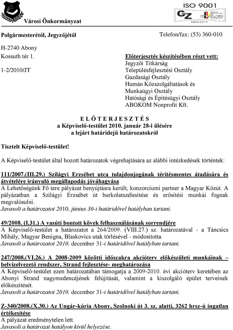 Építésügyi Osztály ABOKOM Nonprofit Kft. Tisztelt Képviselő-testület! E L Ő T E R J E S Z T É S a Képviselő-testület 2010.