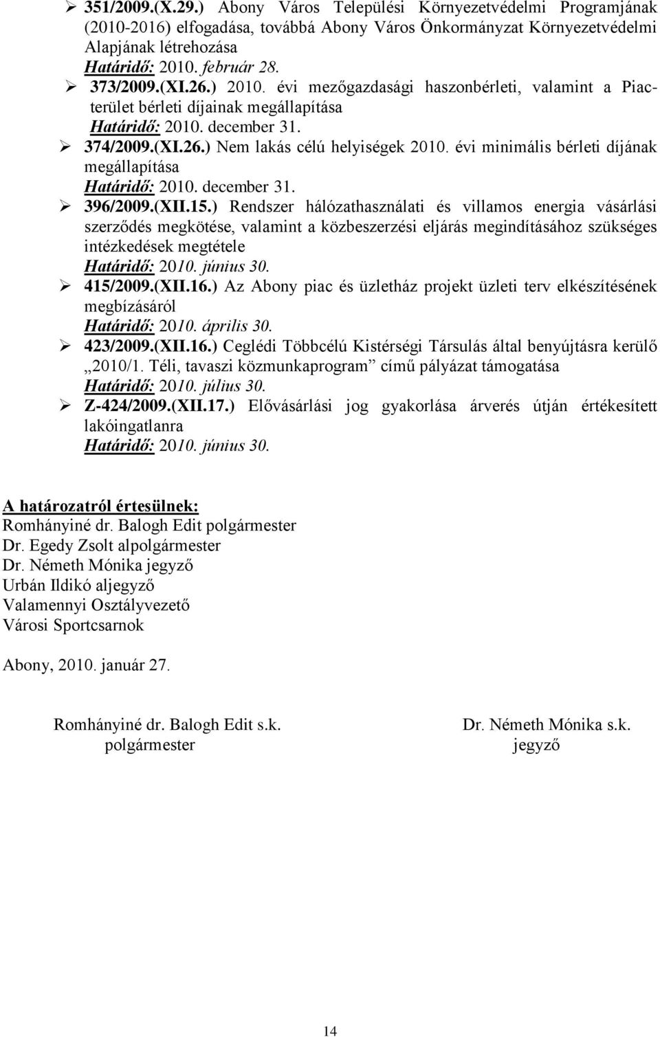 évi minimális bérleti díjának megállapítása Határidő: 2010. december 31. 396/2009.(XII.15.