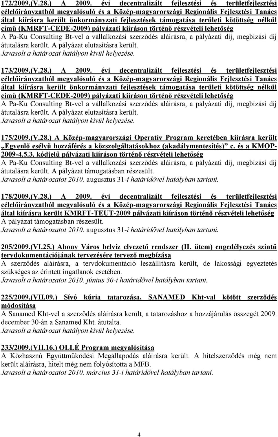 területi kötöttség nélkül című (KMRFT-CEDE-2009) pályázati kiíráson történő részvételi lehetőség A Pa-Ku Consulting Bt-vel a vállalkozási szerződés aláírásra, a pályázati díj, megbízási díj