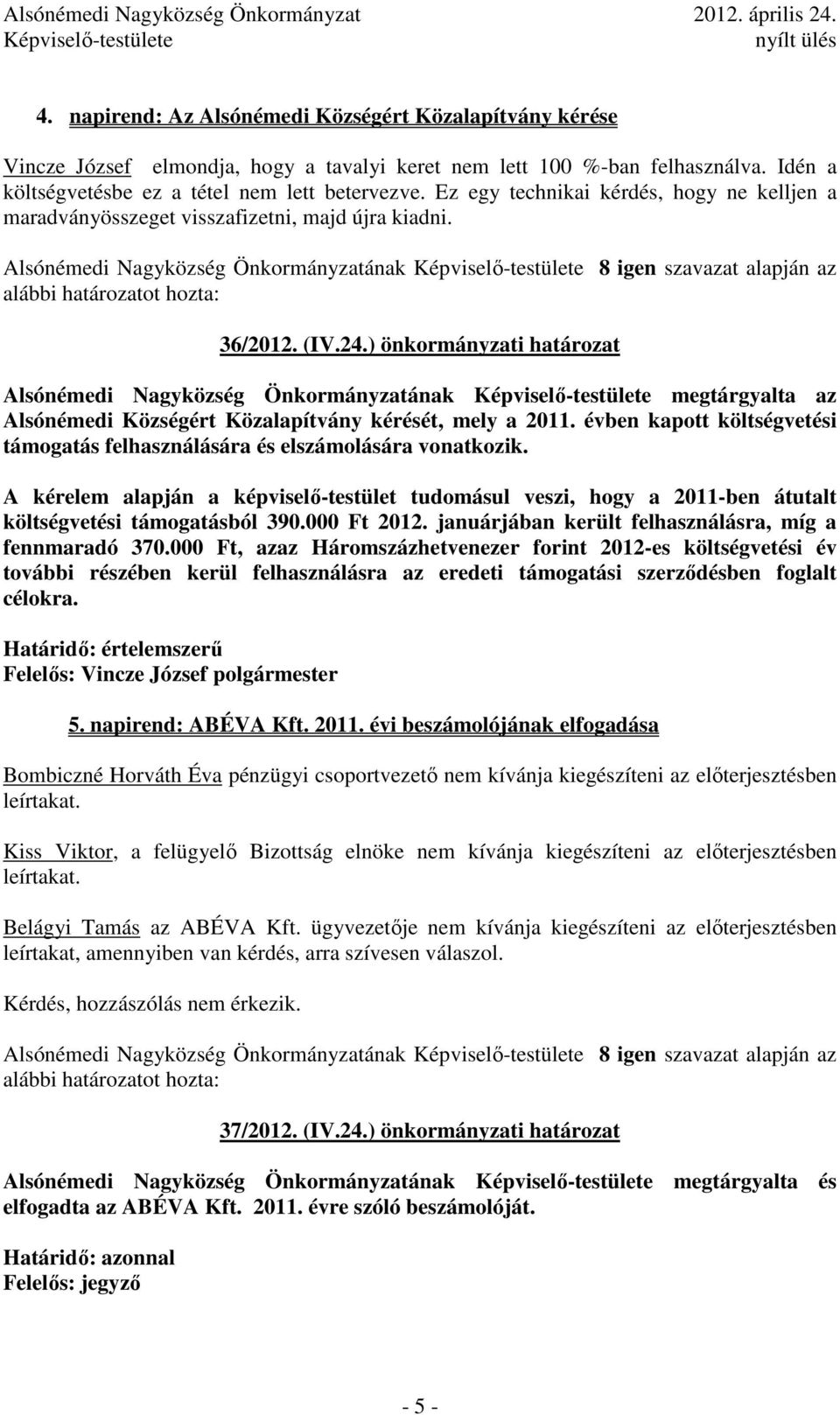 ) önkormányzati határozat Alsónémedi Nagyközség Önkormányzatának megtárgyalta az Alsónémedi Községért Közalapítvány kérését, mely a 2011.