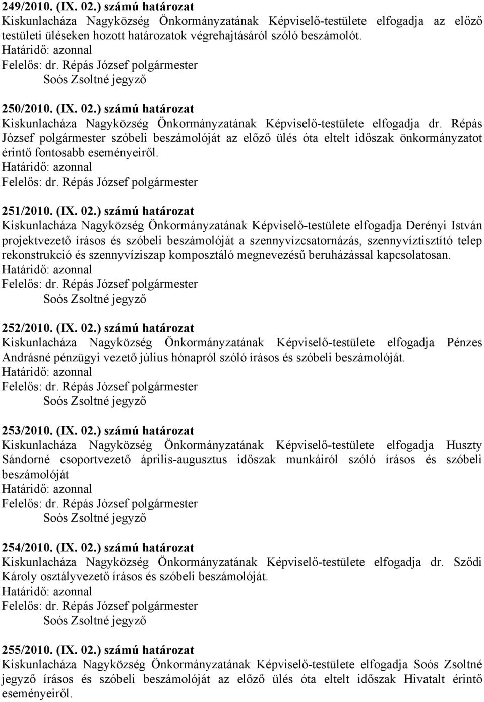 Répás József polgármester szóbeli beszámolóját az előző ülés óta eltelt időszak önkormányzatot érintő fontosabb eseményeiről. 251/2010. (IX. 02.