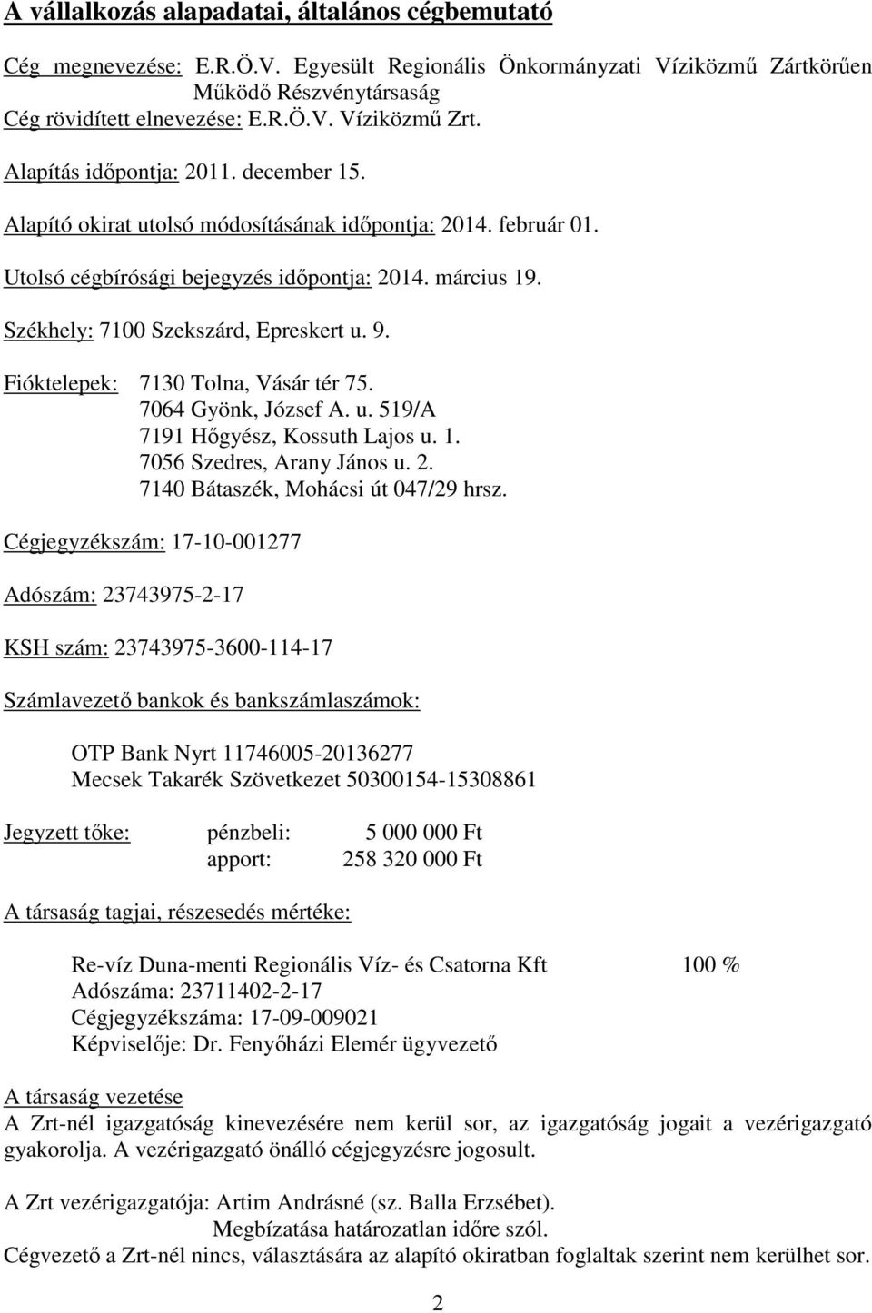 9. Fióktelepek: 7130 Tolna, Vásár tér 75. 7064 Gyönk, József A. u. 519/A 7191 Hőgyész, Kossuth Lajos u. 1. 7056 Szedres, Arany János u. 2. 7140 Bátaszék, Mohácsi út 047/29 hrsz.