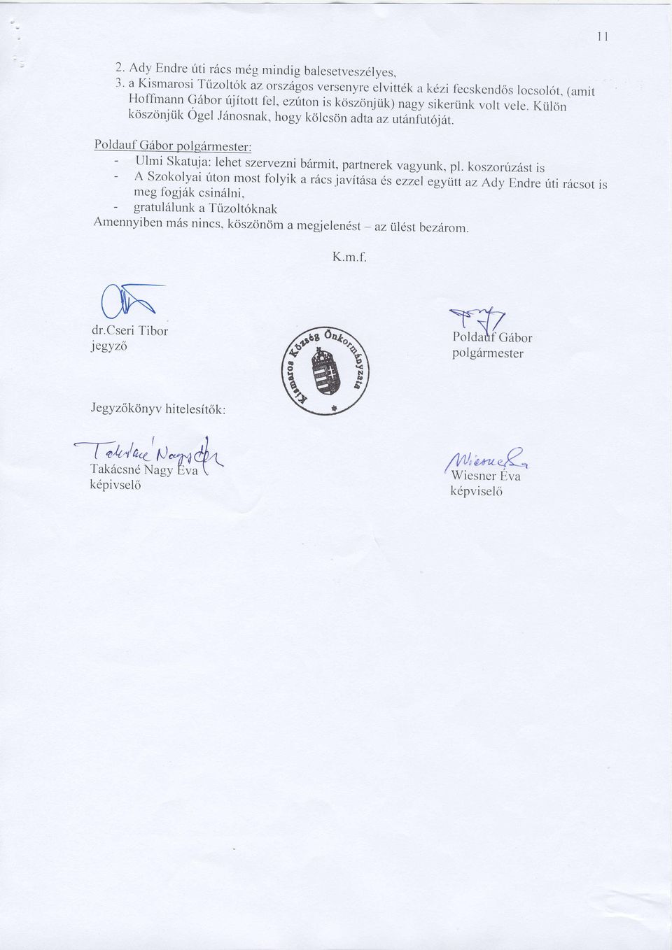 Poldauf G6bor pol g6rmester: - uhni Skatuja: lehet szervezni b6rmit, paftnerek vagyunk, pl. koszorrizdst - is A Szokolyaitton most folyik a r6cs.iavit6sa "t ".