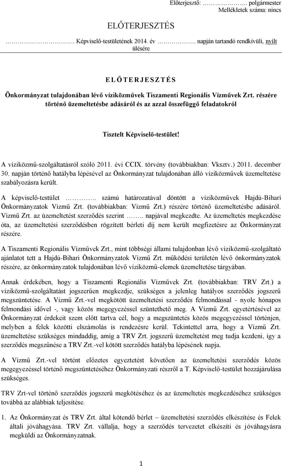 részére történő üzemeltetésbe adásáról és az azzal összefüggő feladatokról Tisztelt Képviselő-testület! A víziközmű-szolgáltatásról szóló 2011. évi CCIX. törvény (továbbiakban: Vksztv.) 2011.