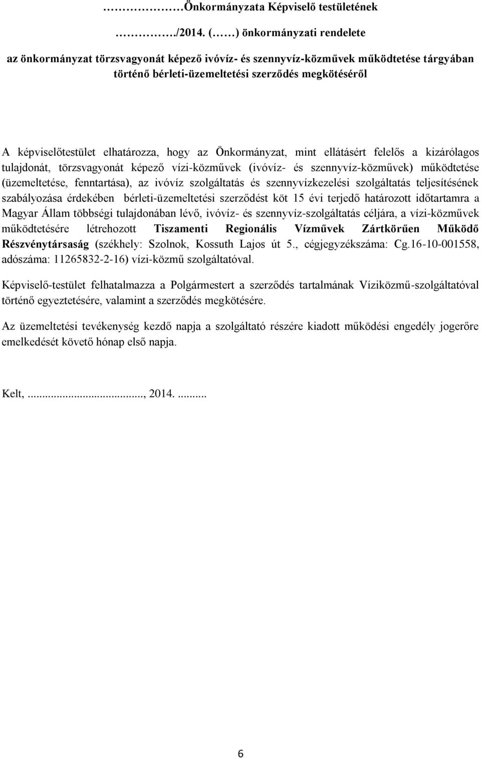 szennyvízkezelési szolgáltatás teljesítésének szabályozása érdekében bérleti-üzemeltetési szerződést köt 15 évi terjedő határozott időtartamra a Magyar Állam többségi tulajdonában lévő, ivóvíz- és