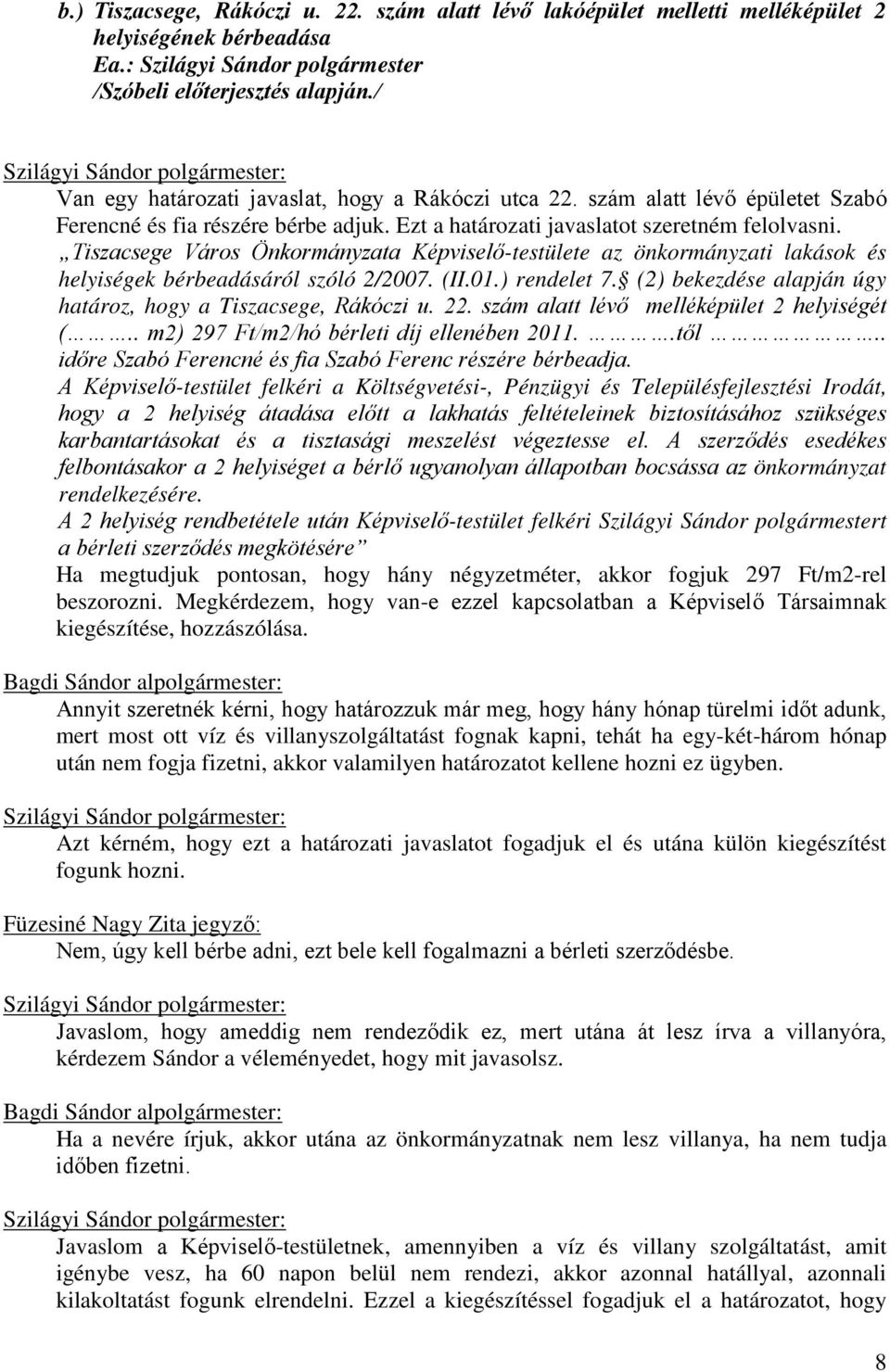 Tiszacsege Város Önkormányzata Képviselő-testülete az önkormányzati lakások és helyiségek bérbeadásáról szóló 2/2007. (II.01.) rendelet 7.