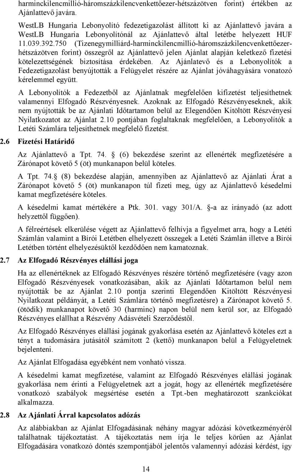 750 (Tizenegymilliárd-harminckilencmillió-háromszázkilencvenkettőezerhétszázötven forint) összegről az Ajánlattevő jelen Ajánlat alapján keletkező fizetési kötelezettségének biztosítása érdekében.