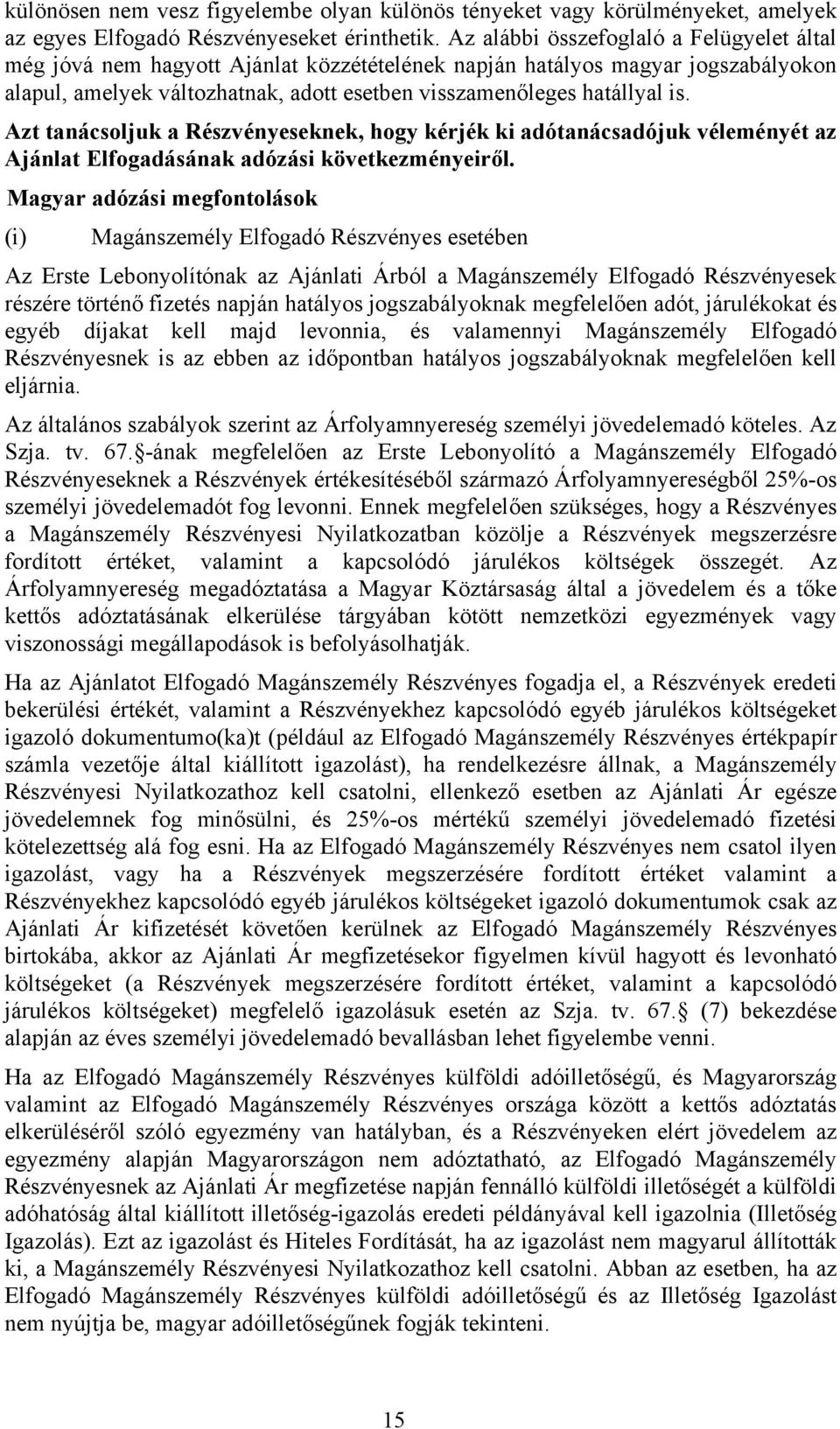 Azt tanácsoljuk a Részvényeseknek, hogy kérjék ki adótanácsadójuk véleményét az Ajánlat Elfogadásának adózási következményeiről.