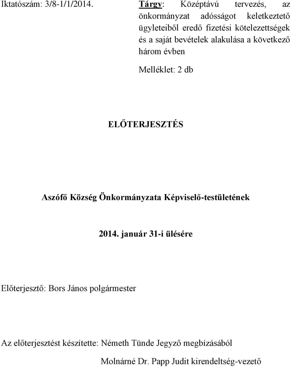 és a saját bevételek alakulása a következő három évben Melléklet: 2 db ELŐTERJESZTÉS Aszófő Község