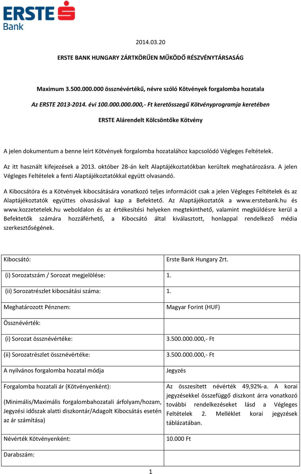 Az itt használt kifejezések a 2013. október 28-án kelt Alaptájékoztatókban kerültek meghatározásra. A jelen Végleges Feltételek a fenti Alaptájékoztatókkal együtt olvasandó.