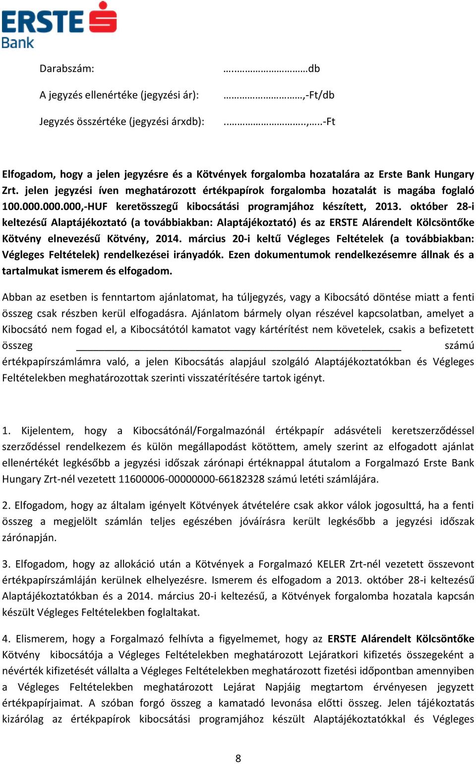 október 28-i keltezésű Alaptájékoztató (a továbbiakban: Alaptájékoztató) és az ERSTE Alárendelt Kölcsöntőke Kötvény elnevezésű Kötvény, 2014.