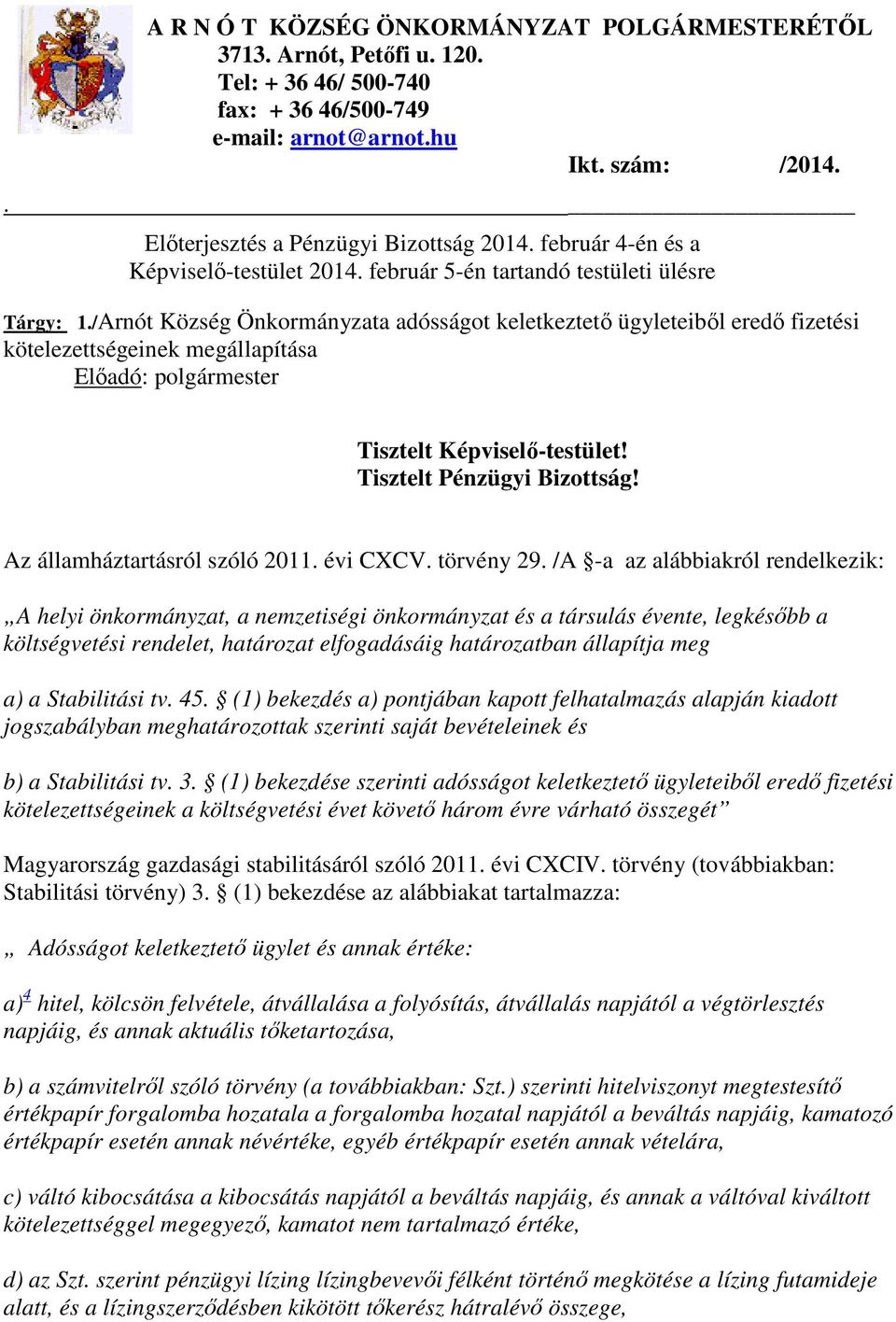 /Arnót Község Önkormányzata adósságot keletkeztető ügyleteiből eredő fizetési Előadó: polgármester Tisztelt Képviselő-testület! Tisztelt Pénzügyi Bizottság! Az államháztartásról szóló 2011. évi CXCV.