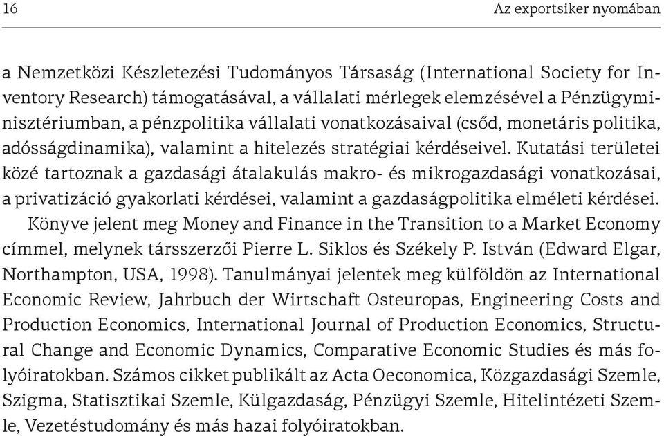 Kutatási területei közé tartoznak a gazdasági átalakulás makro- és mikrogazdasági vonatkozásai, a privatizáció gyakorlati kérdései, valamint a gazdaságpolitika elméleti kérdései.