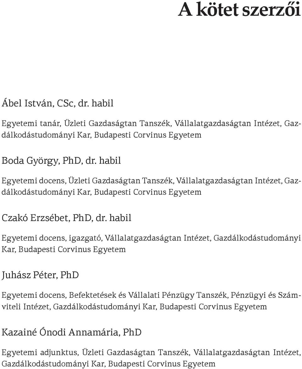 habil Egyetemi docens, Üzleti Gazdaságtan Tanszék, Vállalatgazdaságtan Intézet, Gazdálkodástudományi Czakó Erzsébet, PhD, dr.