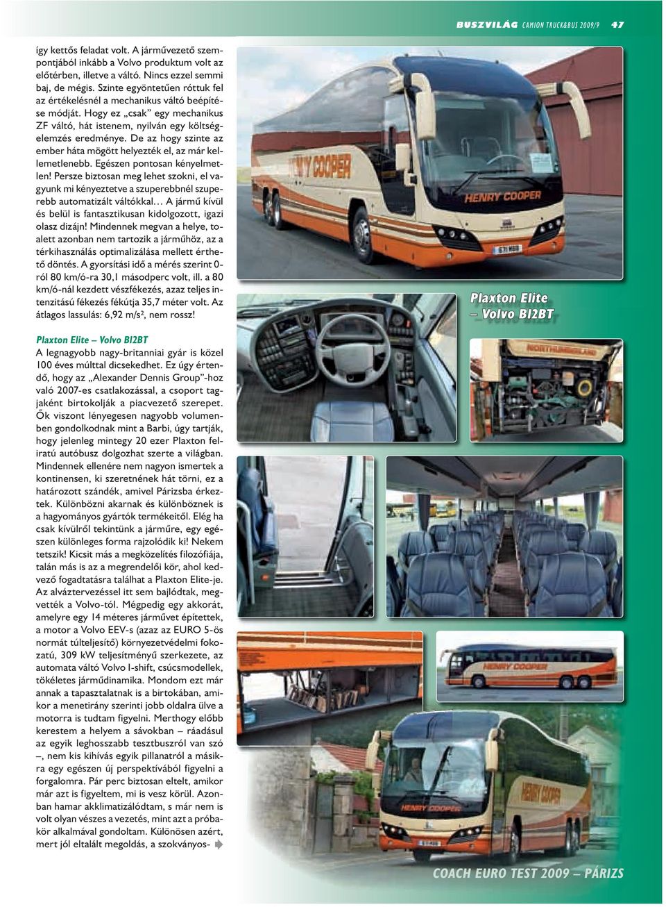 De az hogy szinte az ember háta mögött helyezték el, az már kellemetlenebb. Egészen pontosan kényelmetlen!