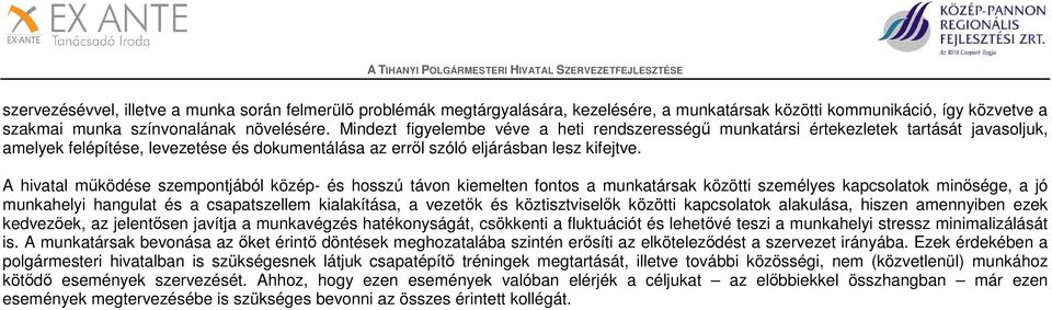 A hivatal működése szempontjából közép- és hosszú távon kiemelten fontos a munkatársak közötti személyes kapcsolatok minősége, a jó munkahelyi hangulat és a csapatszellem kialakítása, a vezetők és