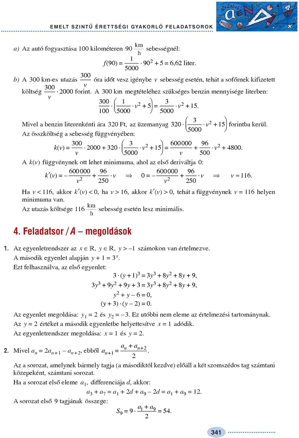 Ë Á v + 000 Az összköltség sebesség függvénében: 00 Ê 600 000 96 kv ()= 000 + 0 v ˆ + = + v + 800 v Ë Á 000.