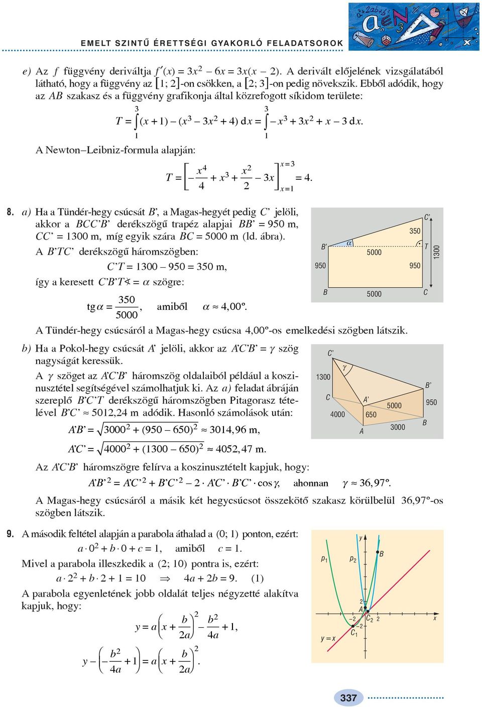 ) H Tündér-heg csúcsát B, Mgs-hegét pedig C jelöli, kkor BCC B derékszögû trpéz lpji BB = 90 m, CC = 00 m, míg egik szár BC = 000 m (ld. ábr).