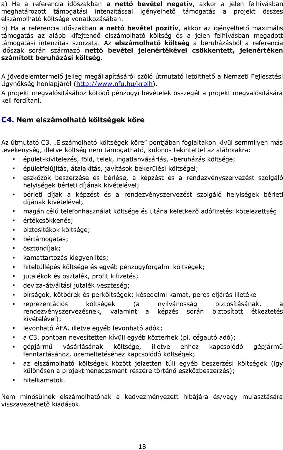 Az elszámolható költség a beruházásból a referencia időszak során származó nettó bevétel jelenértékével csökkentett, jelenértéken számított beruházási költség.