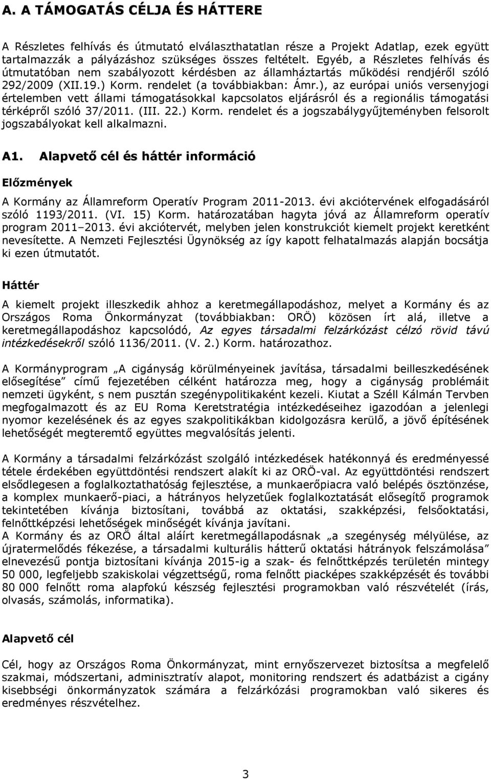 ), az európai uniós versenyjogi értelemben vett állami támogatásokkal kapcsolatos eljárásról és a regionális támogatási térképről szóló 37/2011. (III. 22.) Korm.