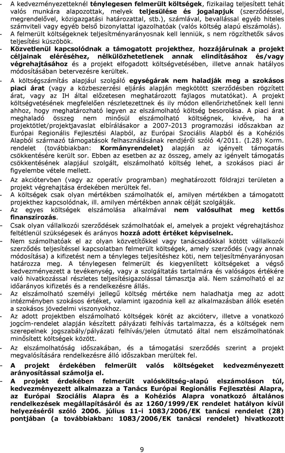 - A felmerült költségeknek teljesítményarányosnak kell lenniük, s nem rögzíthetők sávos teljesítési küszöbök.