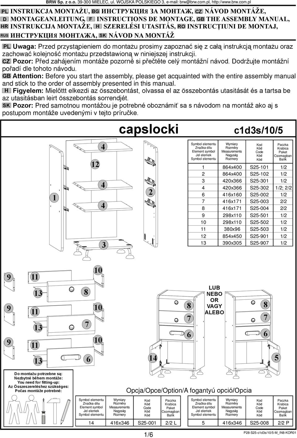 pl, http://www.brw.com.pl ÿ PL Uwaga: Przed przyst¹pieniem do monta u prosimy zapoznaã siê z caù¹ instrukcj¹ monta u oraz zachowaã kolejnoœã monta u przedstawion¹ w niniejszej instrukcji.