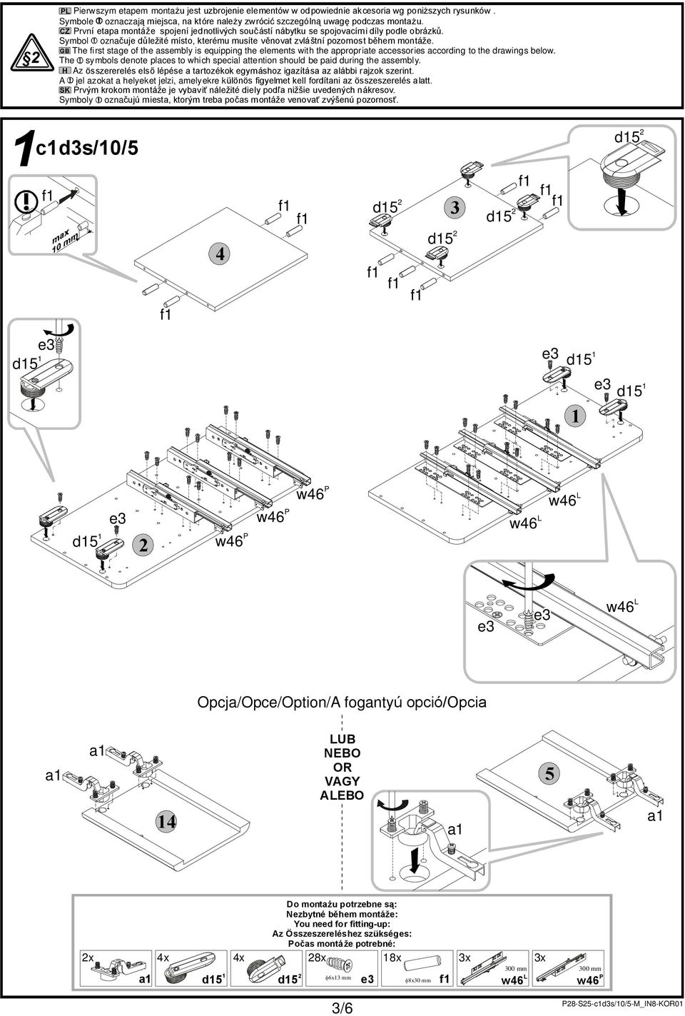 GB The first stage of the assembly is equipping the elements with the appropriate accessories according to the drawings below.