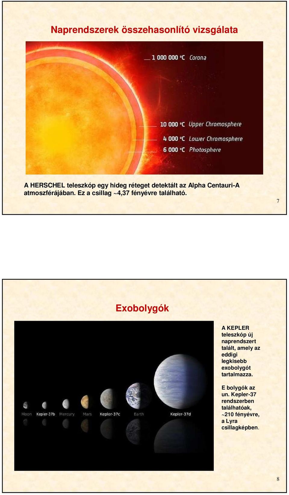 7 Exobolygók A KEPLER teleszkóp új naprendszert talált, amely az eddigi legkisebb