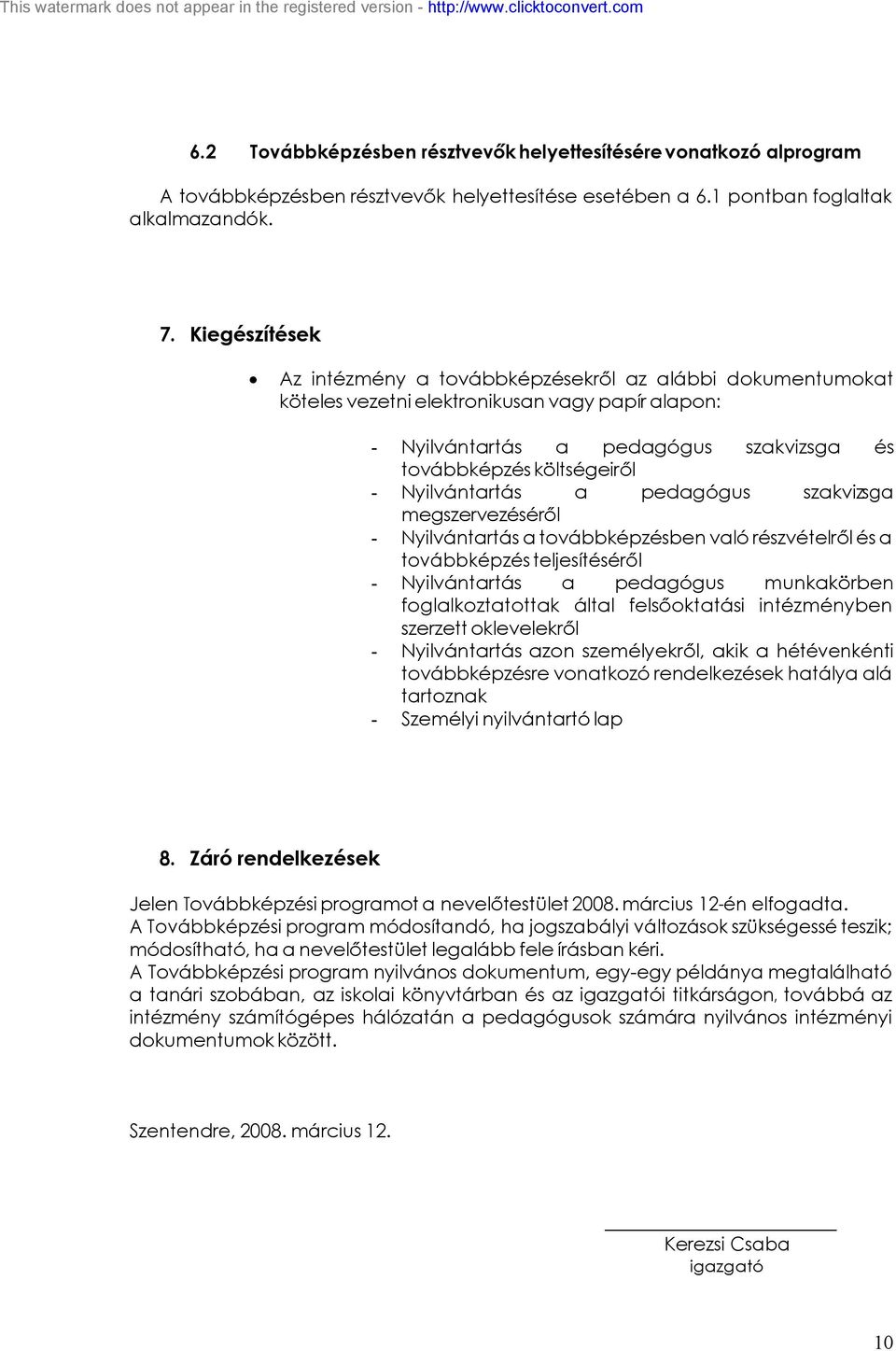 Nyilvántartás a pedagógus szakvizsga megszervezéséről - Nyilvántartás a továbbképzésben való részvételről és a továbbképzés teljesítéséről - Nyilvántartás a pedagógus munkakörben foglalkoztatottak