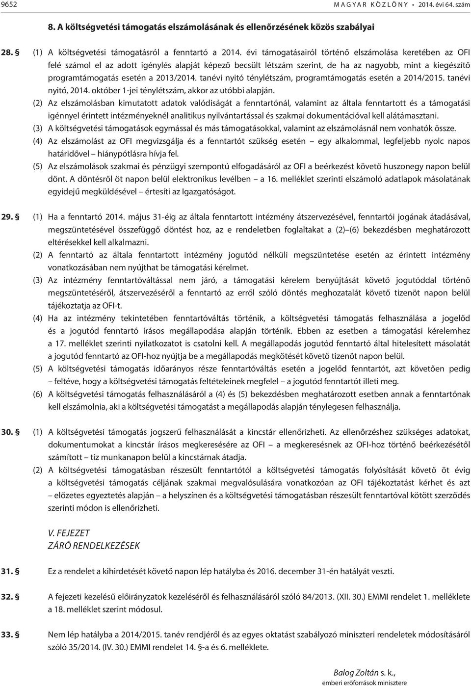 2013/2014. tanévi nyitó ténylétszám, programtámogatás esetén a 2014/2015. tanévi nyitó, 2014. október 1-jei ténylétszám, akkor az utóbbi alapján.