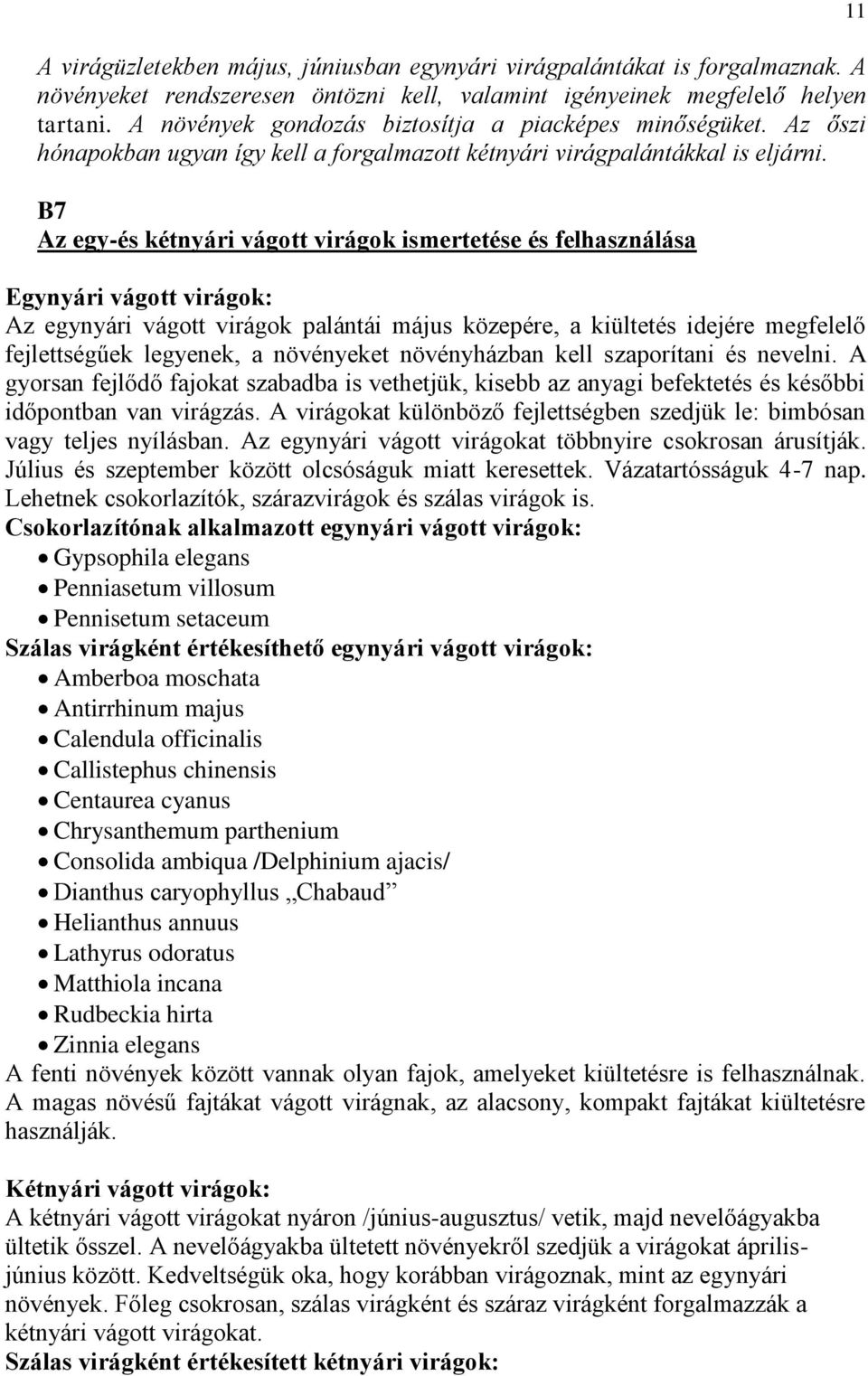 B7 Az egy-és kétnyári vágott virágok ismertetése és felhasználása Egynyári vágott virágok: Az egynyári vágott virágok palántái május közepére, a kiültetés idejére megfelelő fejlettségűek legyenek, a