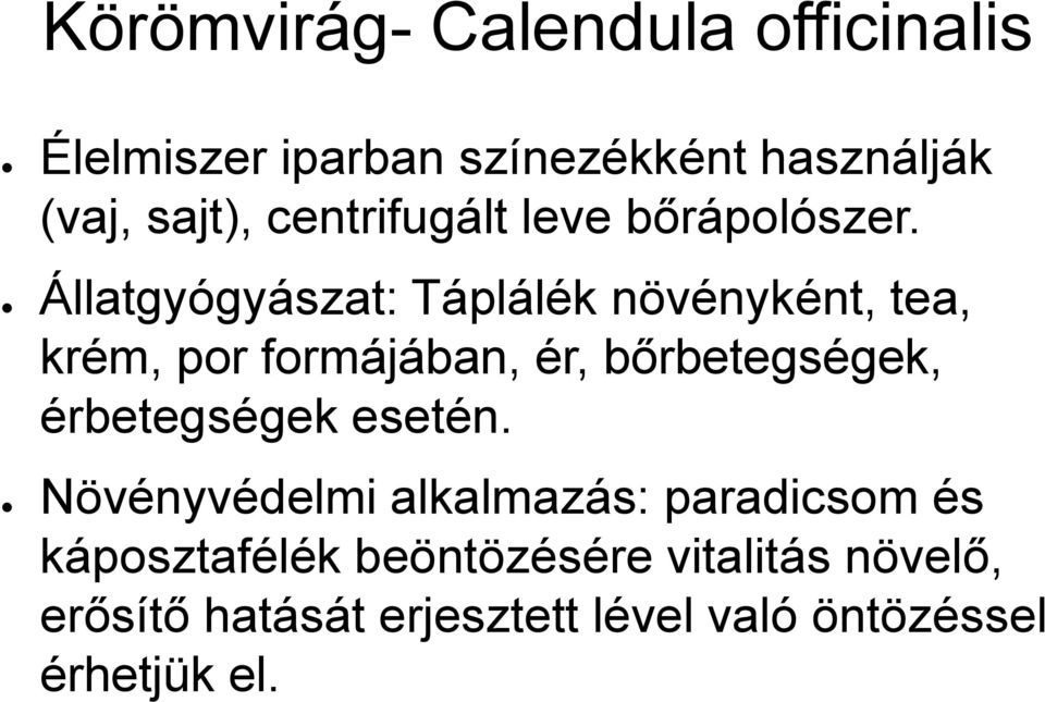 Állatgyógyászat: Táplálék növényként, tea, krém, por formájában, ér, bőrbetegségek,