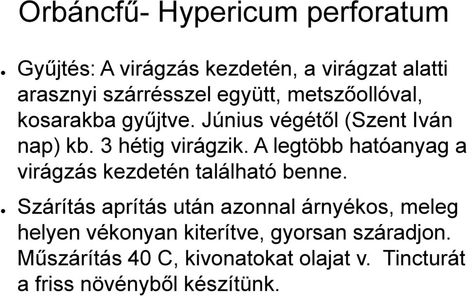 A legtöbb hatóanyag a virágzás kezdetén található benne.