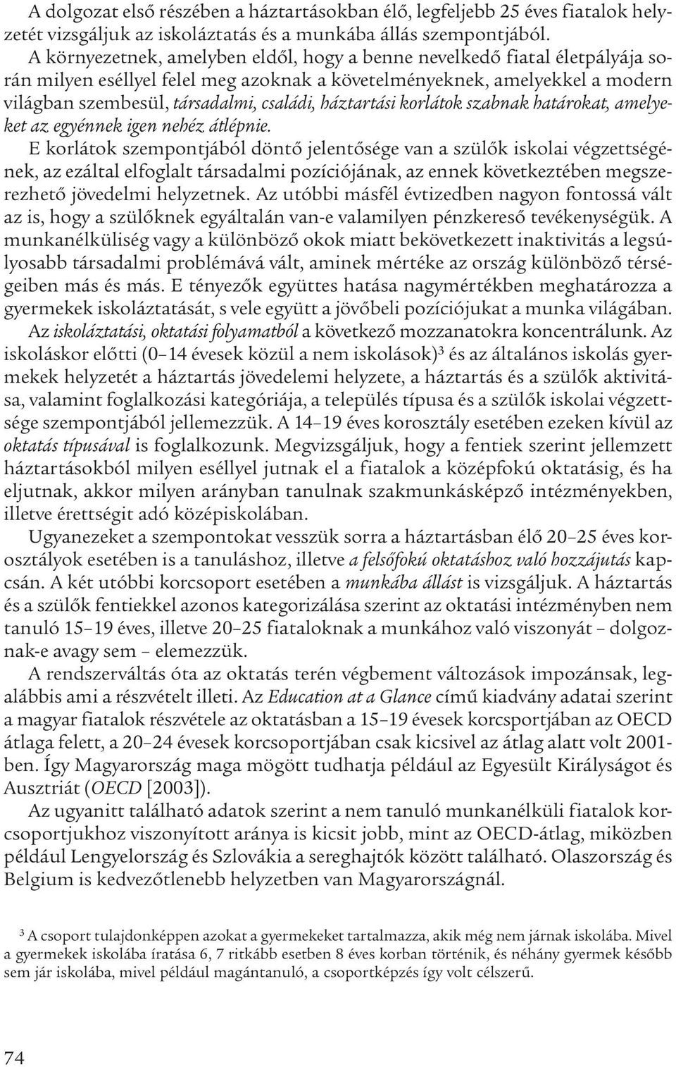 háztartási korlátok szabnak határokat, amelyeket az egyénnek igen nehéz átlépnie.