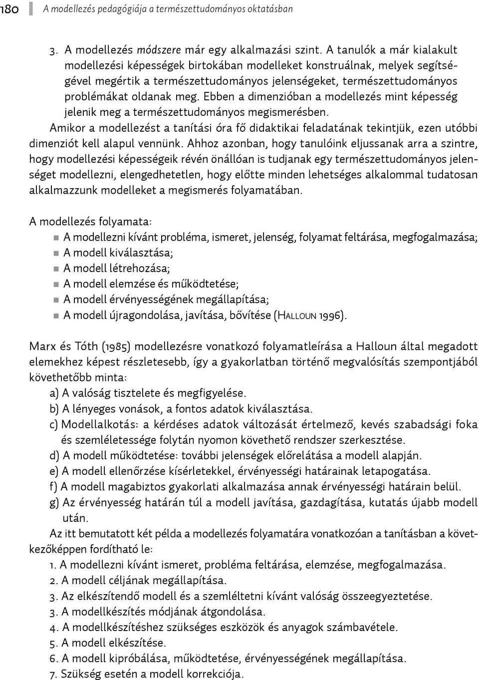 Ebben a dimenzióban a modellezés mint képesség jelenik meg a természettudományos megismerésben.