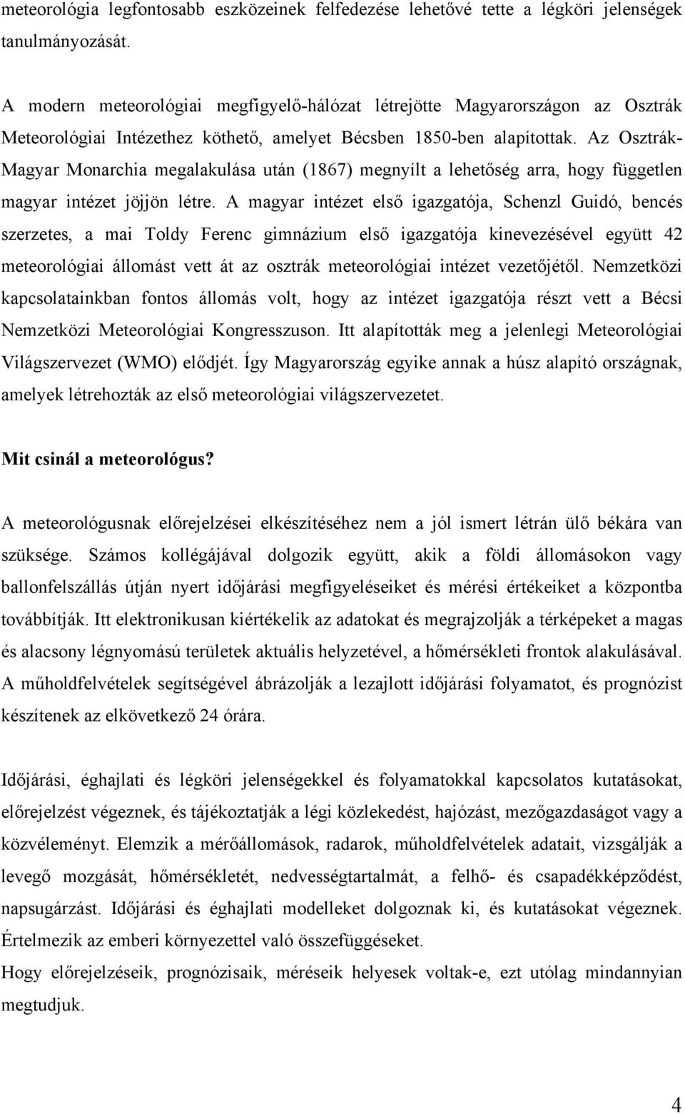 Az Osztrák- Magyar Monarchia megalakulása után (1867) megnyílt a lehetőség arra, hogy független magyar intézet jöjjön létre.