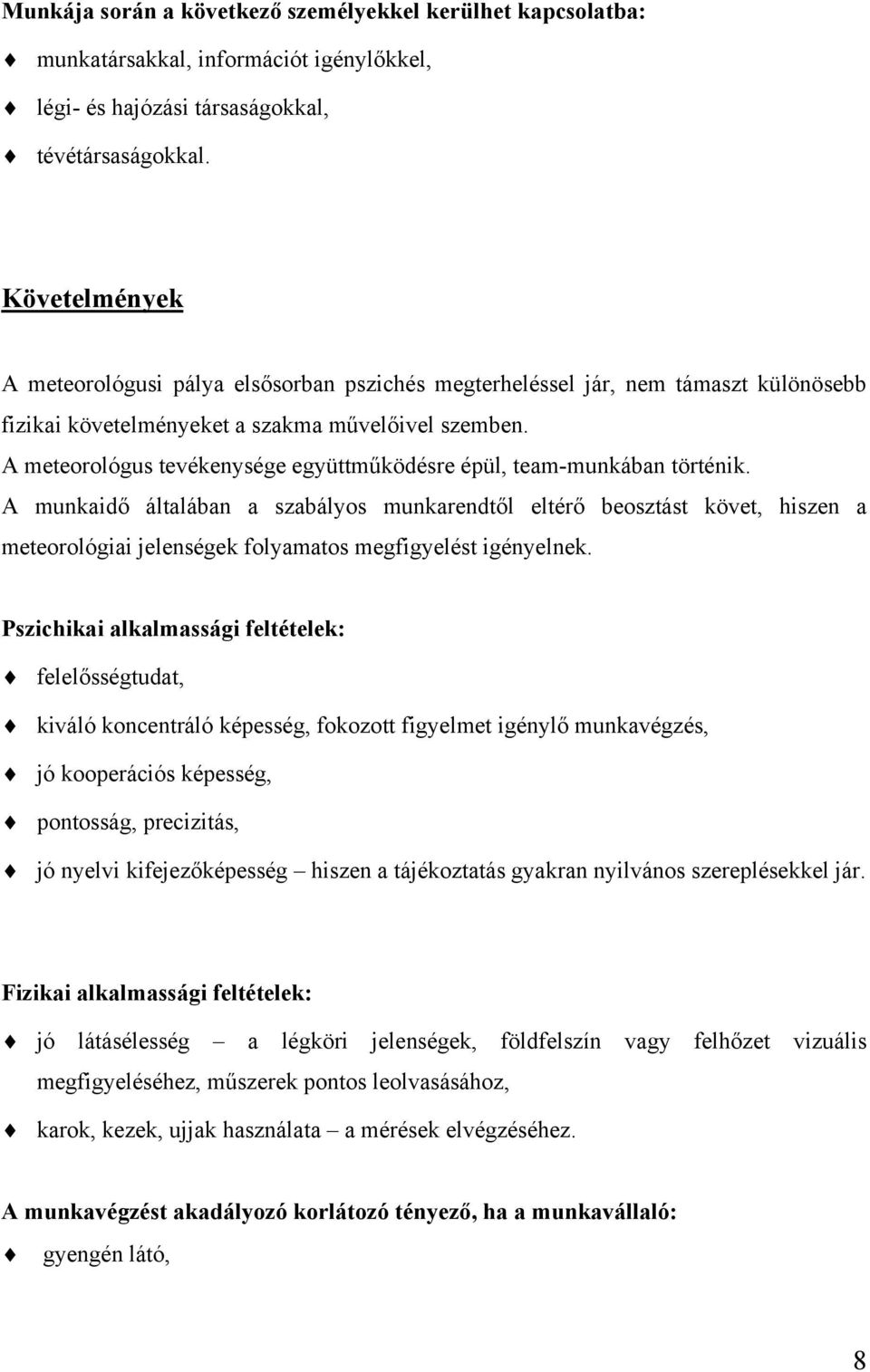 A meteorológus tevékenysége együttműködésre épül, team-munkában történik.