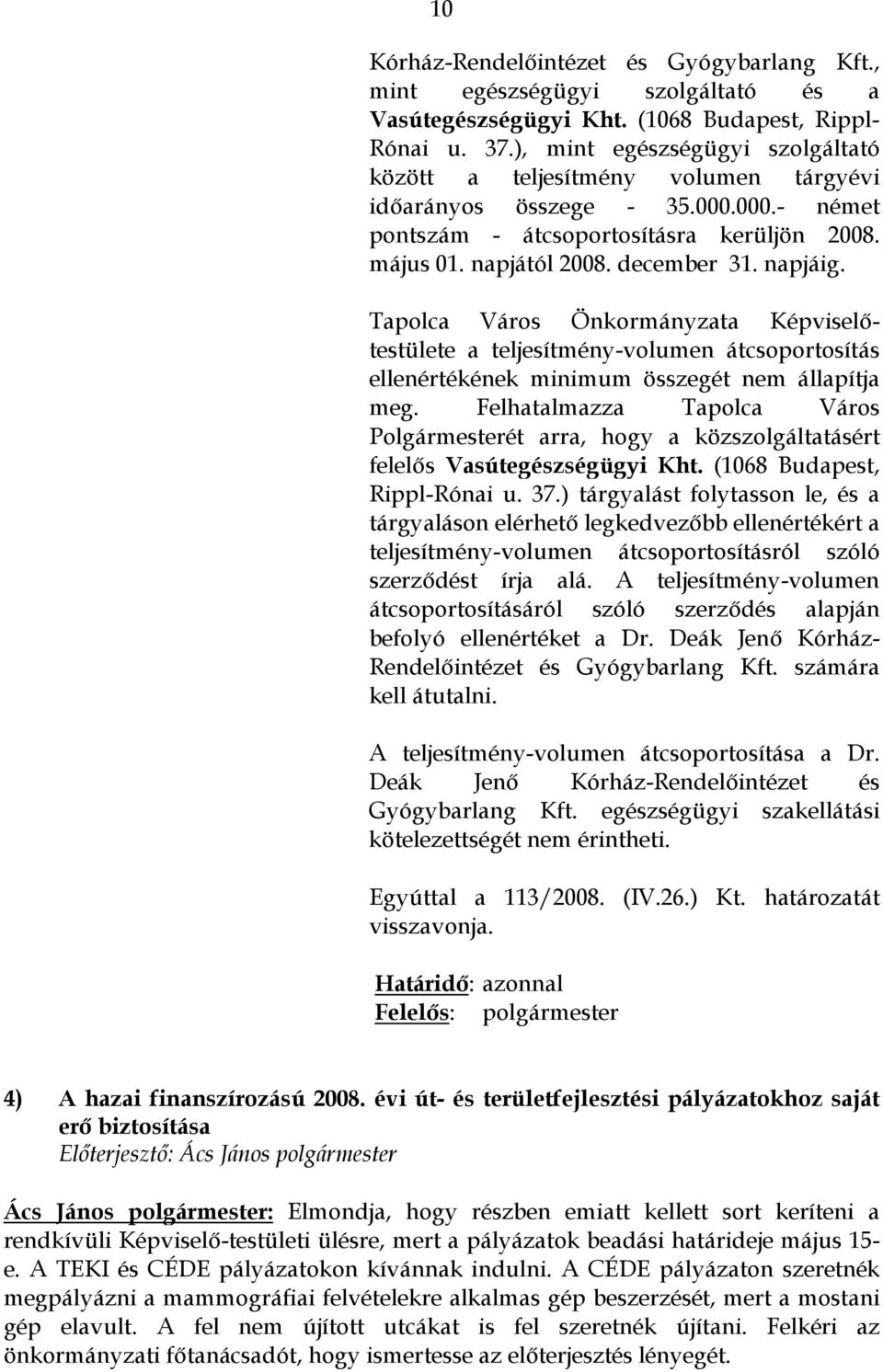 napjáig. a teljesítmény-volumen átcsoportosítás ellenértékének minimum összegét nem állapítja meg.