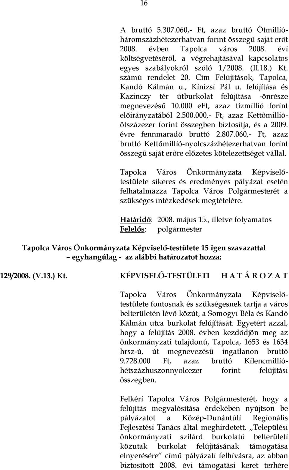 felújítása és Kazinczy tér útburkolat felújítása -önrésze megnevezésű 10.000 eft, azaz tízmillió forint előirányzatából 2.500.