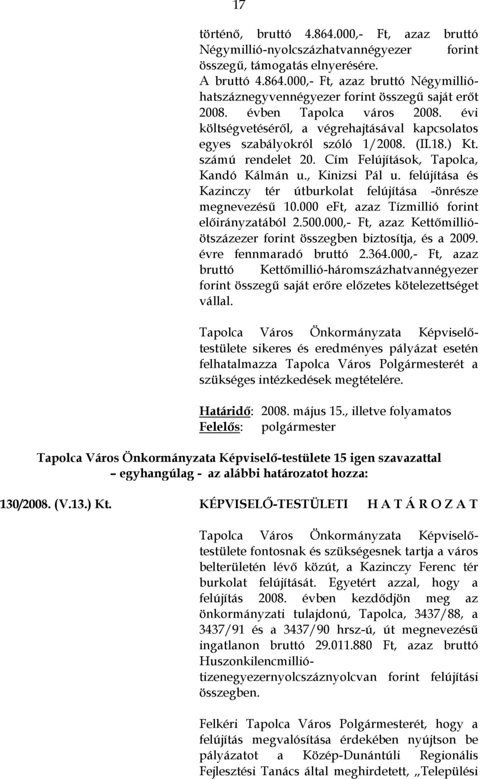 felújítása és Kazinczy tér útburkolat felújítása -önrésze megnevezésű 10.000 eft, azaz Tízmillió forint előirányzatából 2.500.