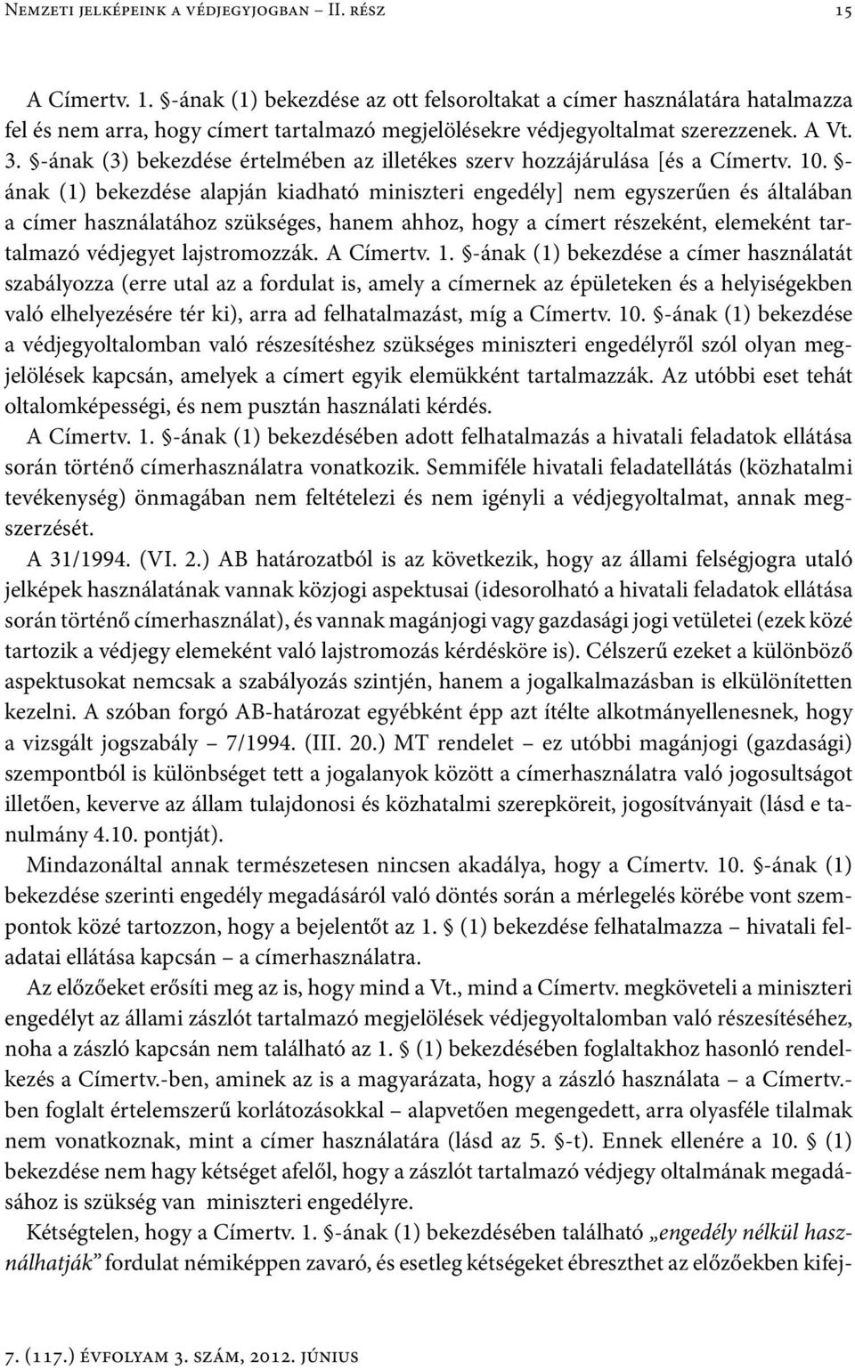 -ának (3) bekezdése értelmében az illetékes szerv hozzájárulása [és a Címertv. 10.