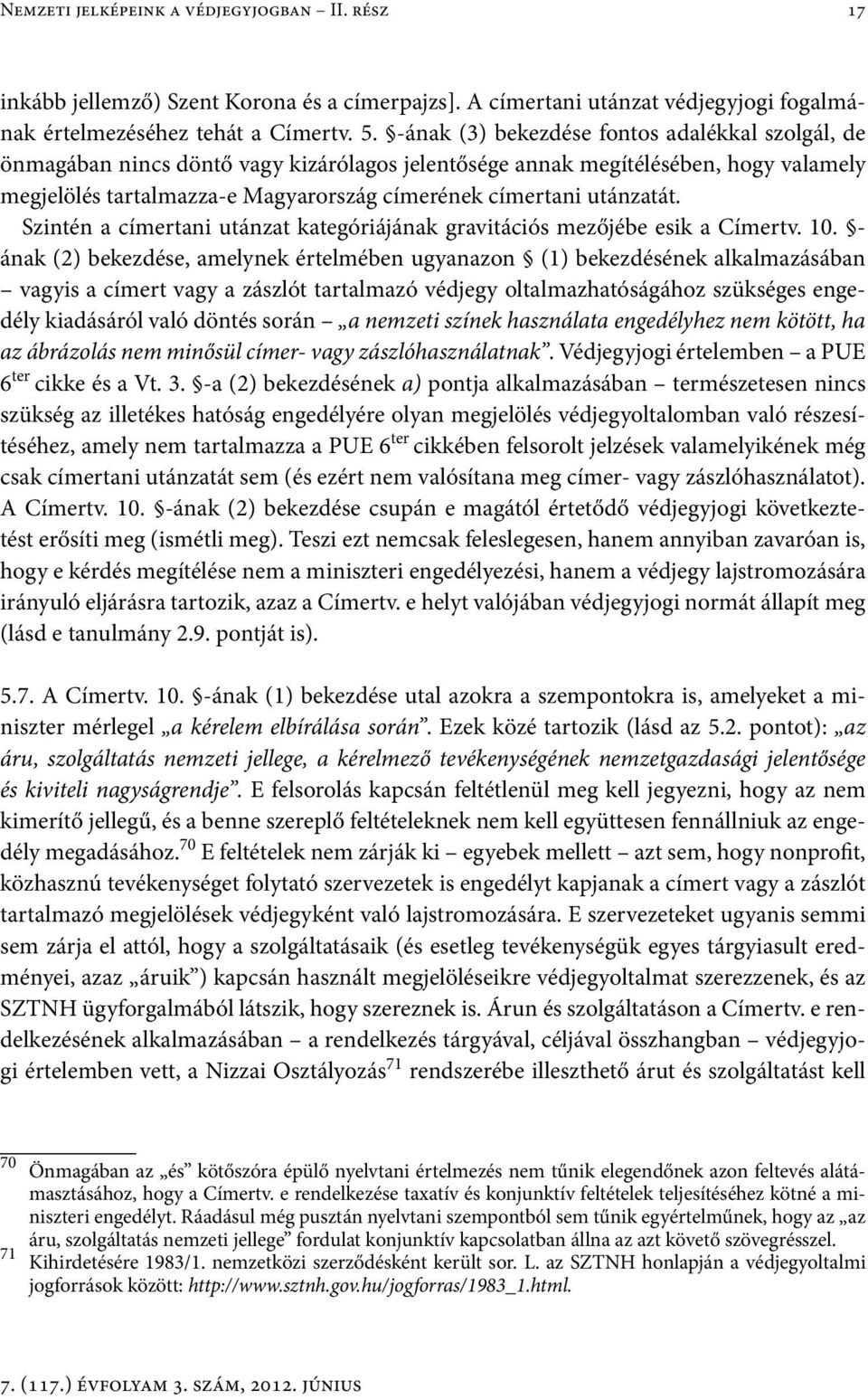 utánzatát. Szintén a címertani utánzat kategóriájának gravitációs mezőjébe esik a Címertv. 10.