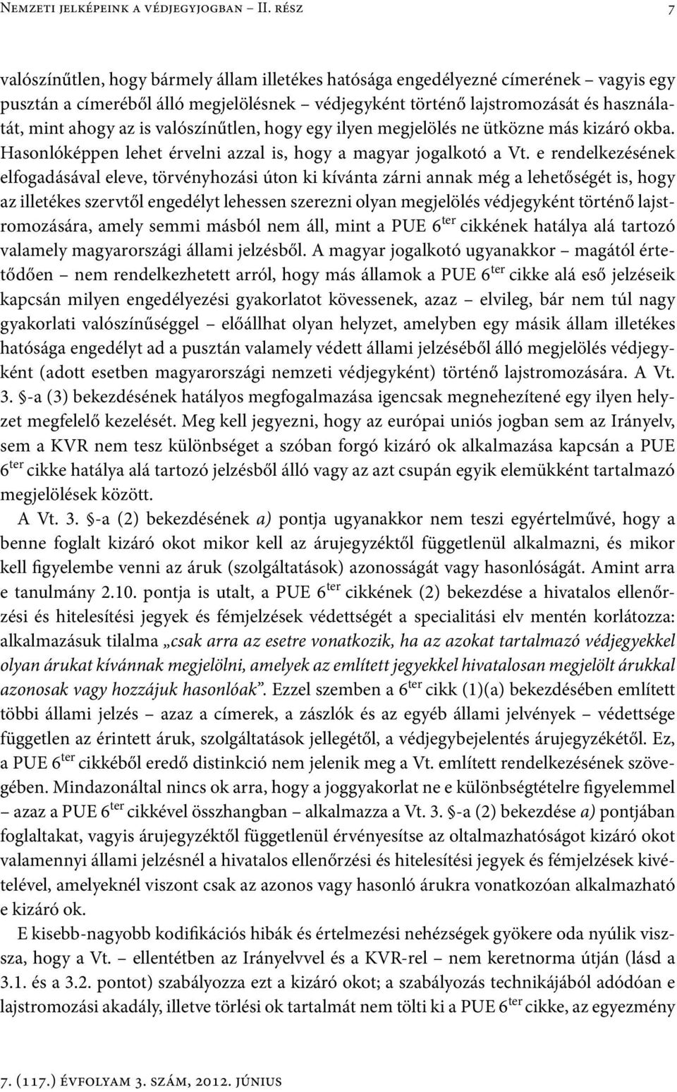 is valószínűtlen, hogy egy ilyen megjelölés ne ütközne más kizáró okba. Hasonlóképpen lehet érvelni azzal is, hogy a magyar jogalkotó a Vt.